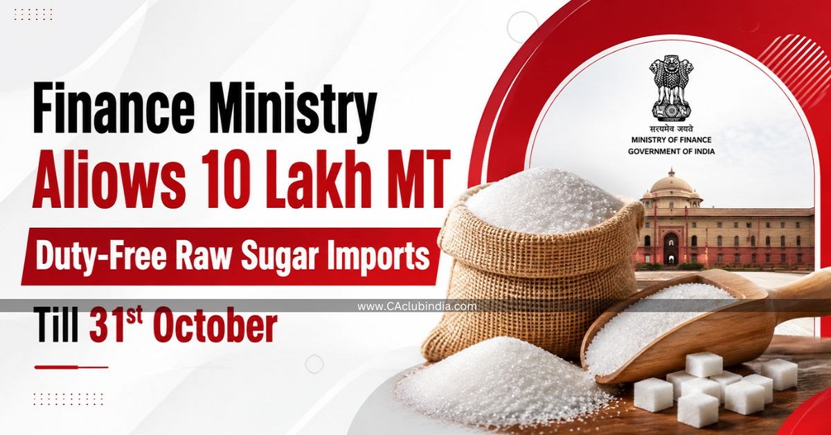 Finance Ministry Allows 10 Lakh MT Duty-Free Raw Sugar Imports Till 31st October
