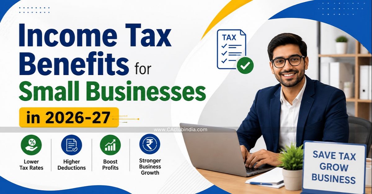 Income Tax Benefits for Small Businesses in 2026-27: Key Deductions and Exemptions Income Tax Benefits for Small Businesses in 2026-27: Key Deductions and Exemptions