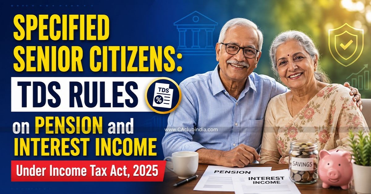 Specified Senior Citizens: TDS Rules on Pension and Interest Income Under Income Tax Act, 2025