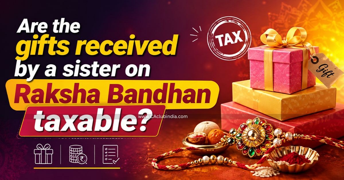 Are the gifts received by a sister on Raksha Bandhan taxable  
