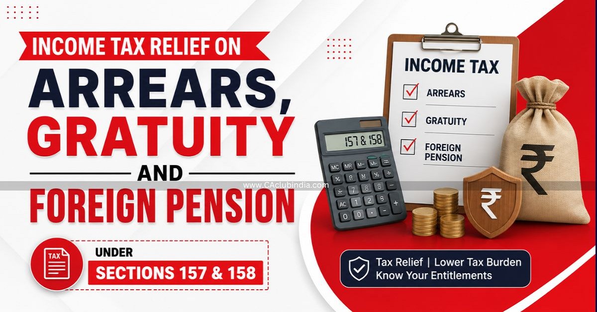 Income Tax Relief on Arrears, Gratuity and Foreign Pension Under Sections 157 and 158 Income Tax Relief on Arrears, Gratuity and Foreign Pension Under Sections 157 and 158