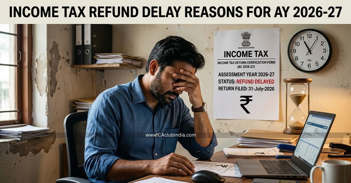 Income Tax Refund Delay Reasons for AY 2026-27 