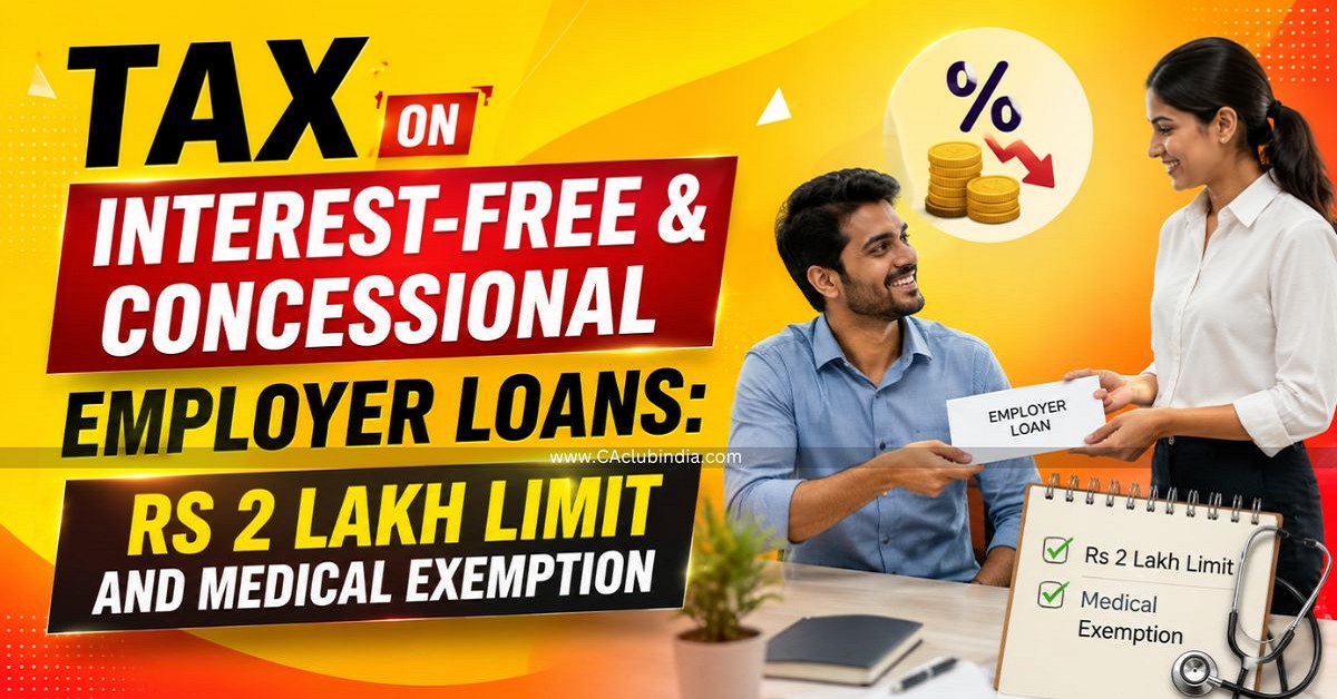 Tax on Interest-Free and Concessional Employer Loans: Rs 2 Lakh Limit and Medical Exemption