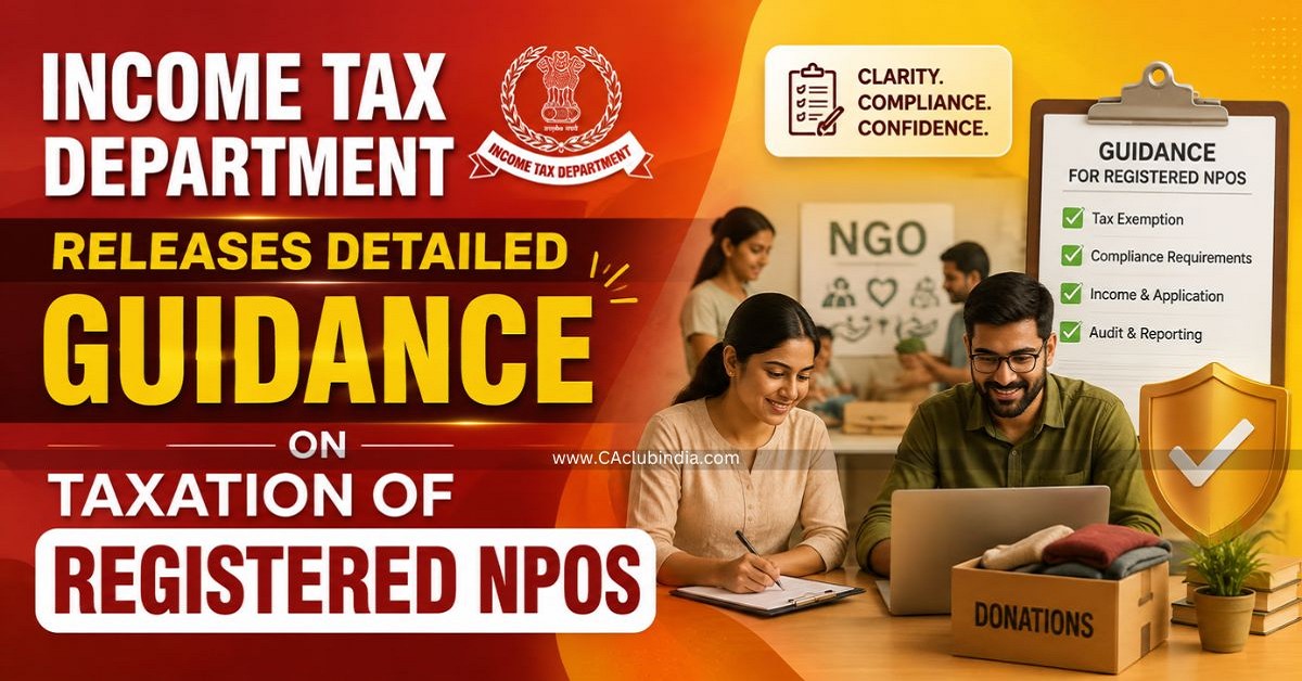 Income Tax Department Releases Detailed Guidance on Taxation of Registered NPOs Income Tax Department Releases Detailed Guidance on Taxation of Registered NPOs