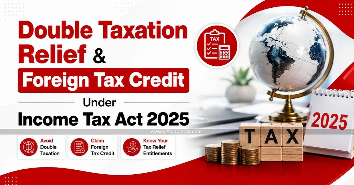 Double Taxation Relief and Foreign Tax Credit Under Income Tax Act 2025 Double Taxation Relief and Foreign Tax Credit Under Income Tax Act 2025