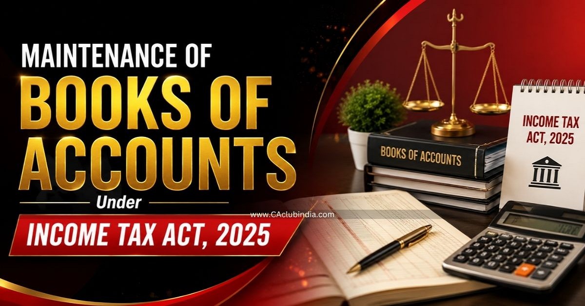 Maintenance of Books of Accounts Under Income Tax Act, 2025 Maintenance of Books of Accounts Under Income Tax Act, 2025