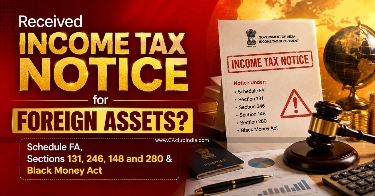 Received Income Tax Notice for Foreign Assets Schedule FA, Sections 131, 246, 148 and 280 and Black Money Act Received Income Tax Notice for Foreign Assets Schedule FA, Sections 131, 246, 148 and 280 and Black Money Act