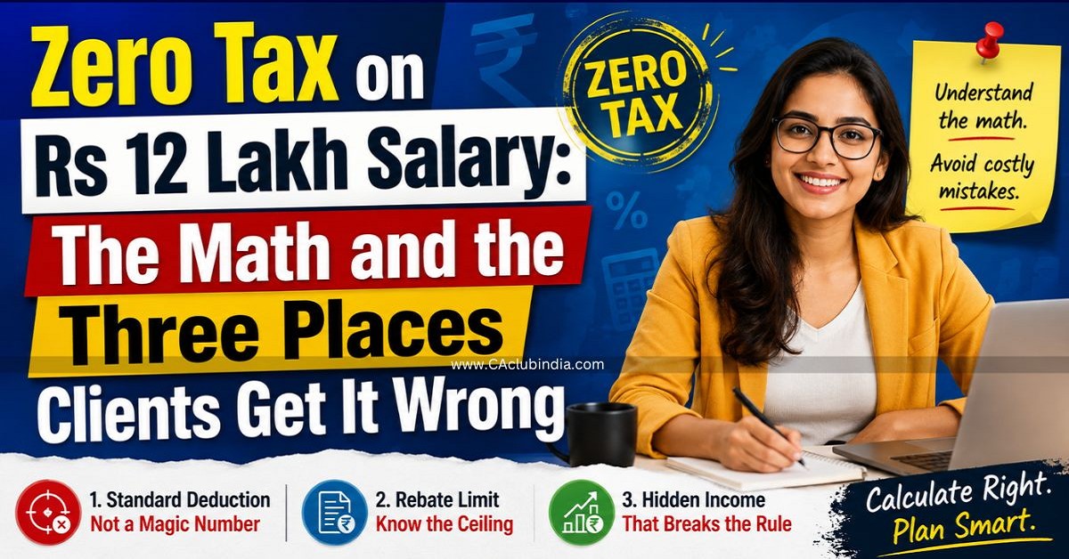 Zero Tax on Rs 12 Lakh Salary: The Math and the Three Places Clients Get It Wrong Zero Tax on Rs 12 Lakh Salary: The Math and the Three Places Clients Get It Wrong