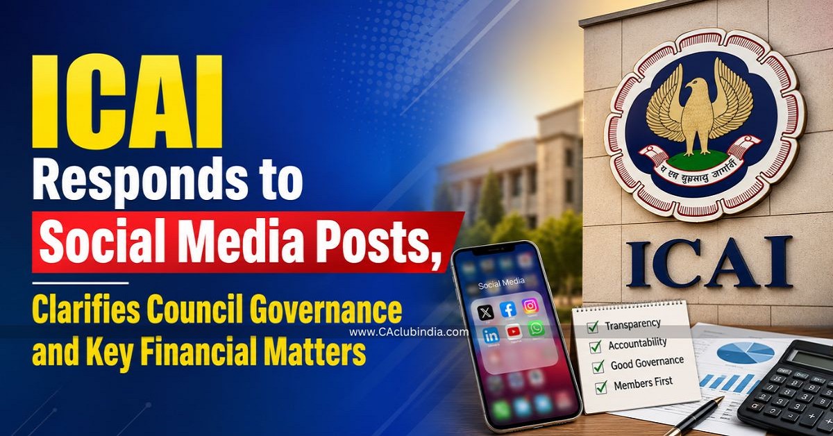 ICAI Responds to Social Media Posts, Clarifies Council Governance and Key Financial Matters