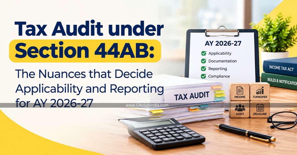 Tax Audit under Section 44AB: The Nuances that Decide Applicability and Reporting for AY 2026-27