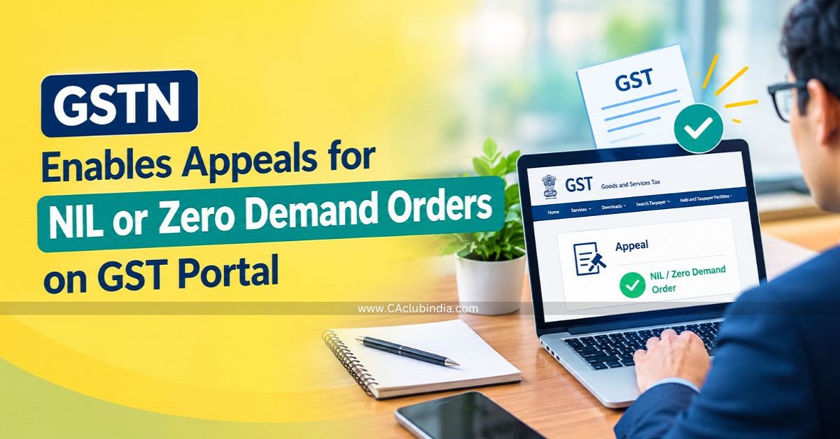 GSTN Enables Appeals for NIL or Zero Demand Orders on GST Portal GSTN Enables Appeals for NIL or Zero Demand Orders on GST Portal