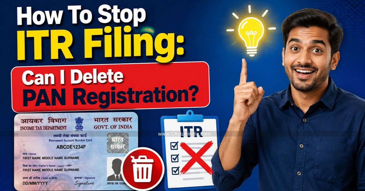 How To Stop ITR Filing: Can I Delete PAN Registration How To Stop ITR Filing: Can I Delete PAN Registration