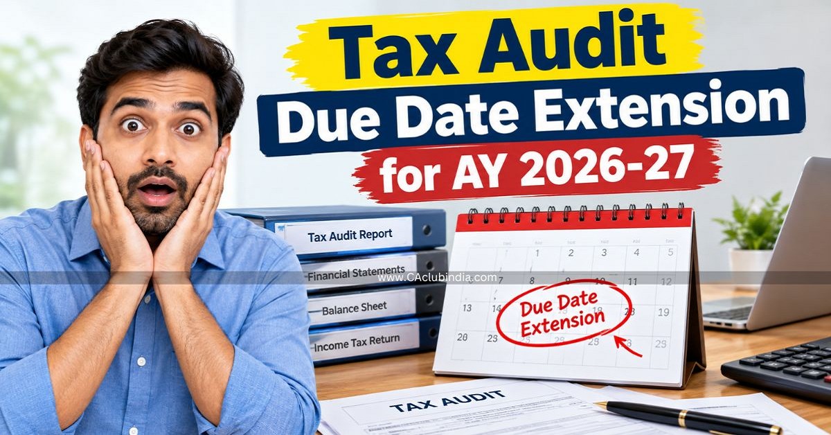 Tax Audit Due Date Extension for AY 2026-27 Tax Audit Due Date Extension for AY 2026-27