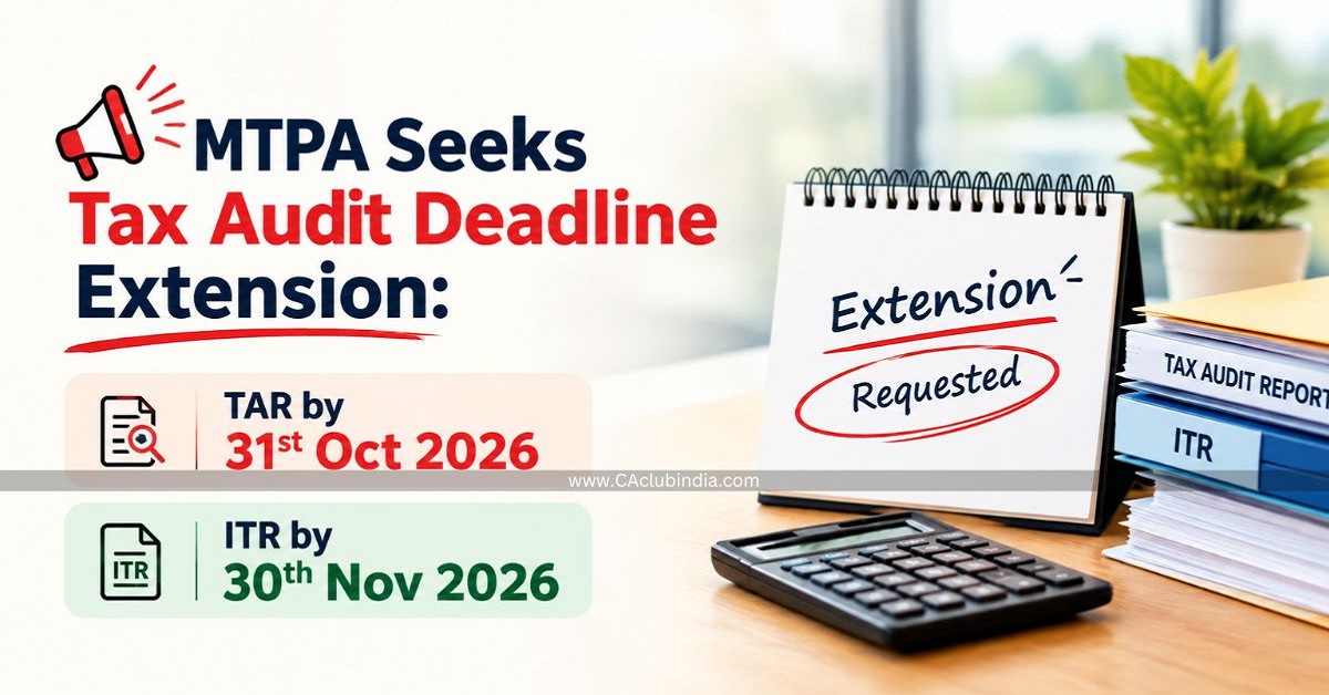 MTPA Seeks Tax Audit Deadline Extension: TAR by 31st Oct, ITR by 30th Nov 2026 MTPA Seeks Tax Audit Deadline Extension: TAR by 31st Oct, ITR by 30th Nov 2026