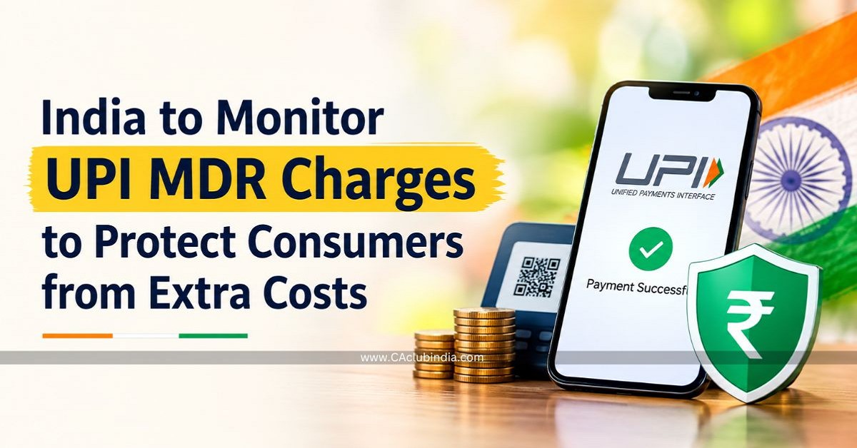 India to Monitor UPI MDR Charges to Protect Consumers from Extra Costs India to Monitor UPI MDR Charges to Protect Consumers from Extra Costs