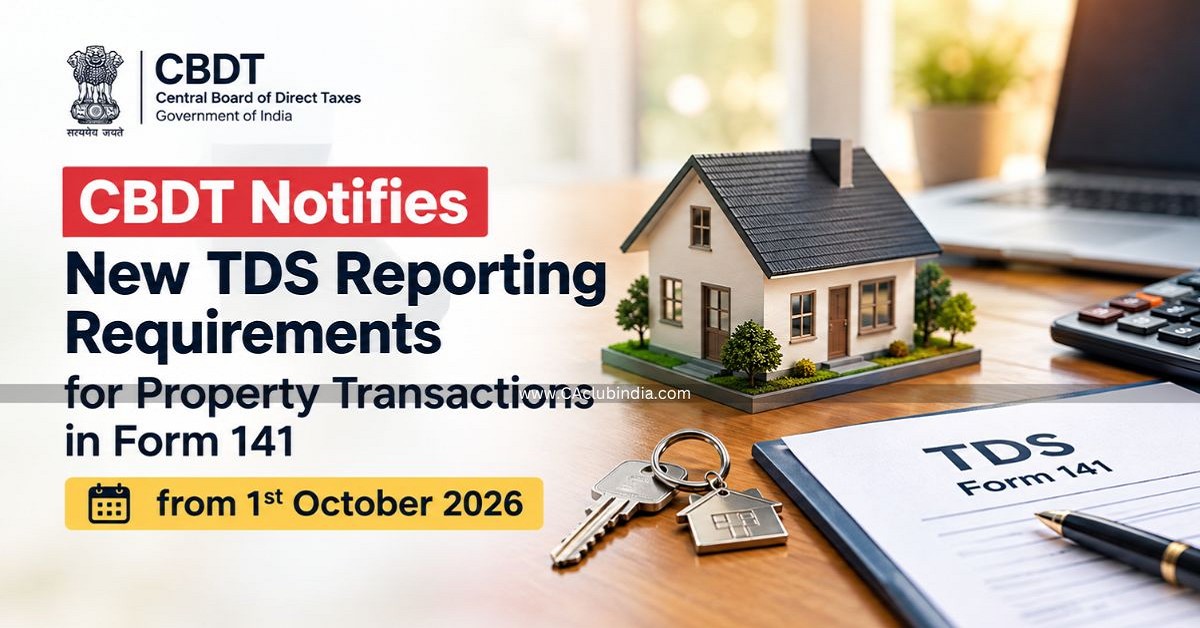 CBDT Notifies New TDS Reporting Requirements for Property Transactions in Form 141 from 1st October 2026 CBDT Notifies New TDS Reporting Requirements for Property Transactions in Form 141 from 1st October 2026