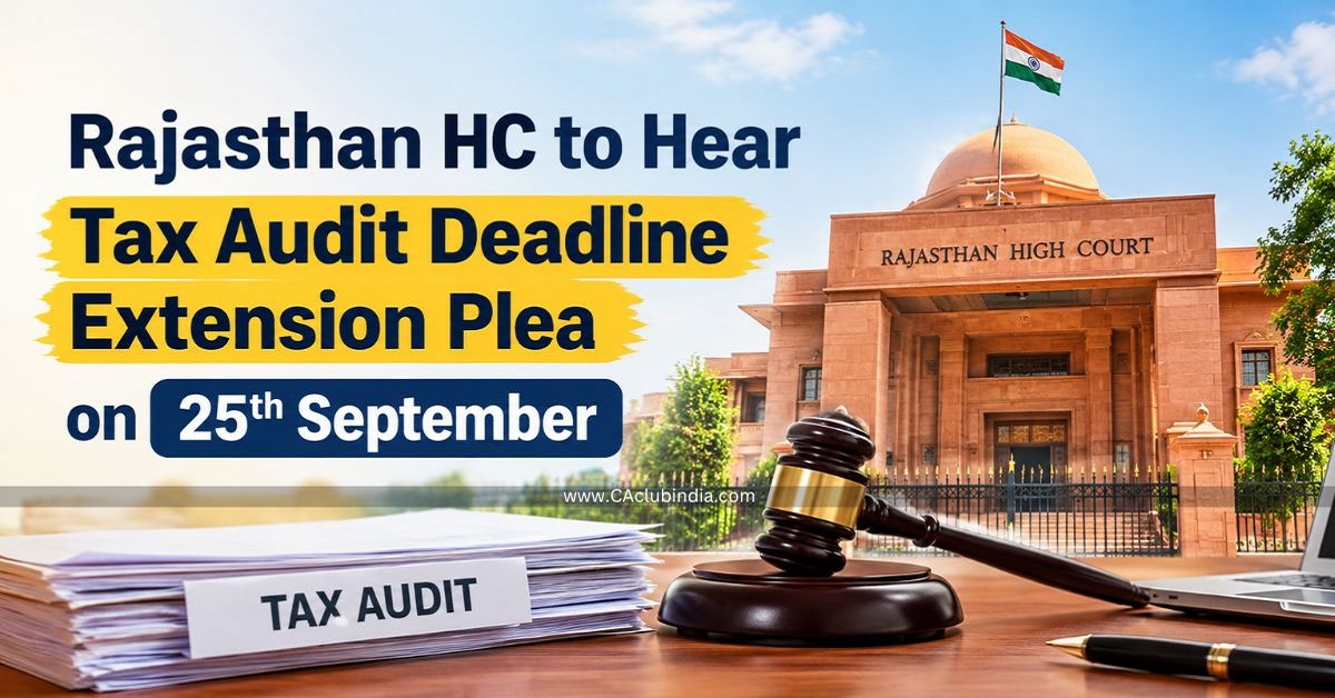 Rajasthan HC to Hear Tax Audit Deadline Extension Plea on 25th September Rajasthan HC to Hear Tax Audit Deadline Extension Plea on 25th September