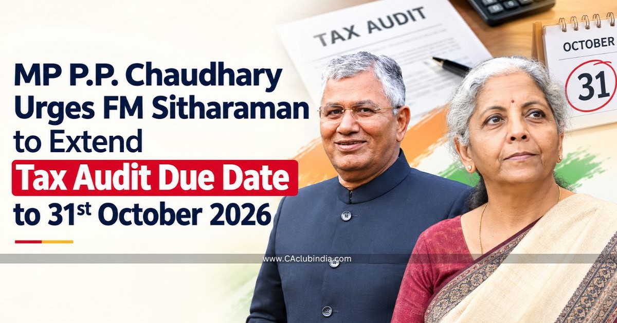 MP P.P. Chaudhary Urges FM Sitharaman to Extend Tax Audit Due Date to 31st October 2026 MP P.P. Chaudhary Urges FM Sitharaman to Extend Tax Audit Due Date to 31st October 2026