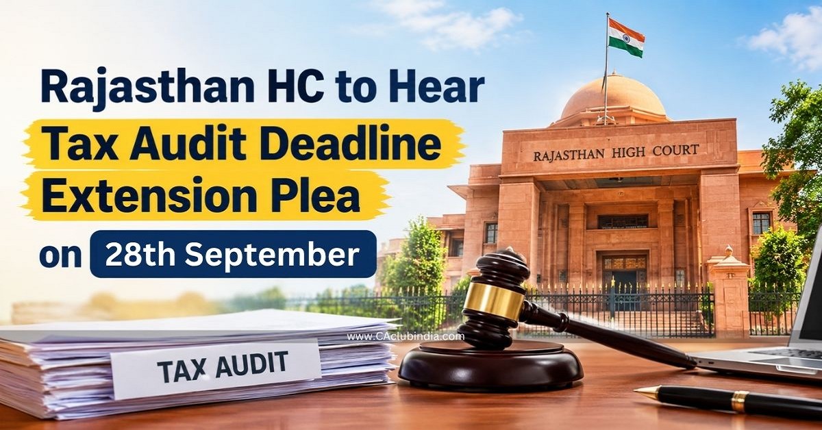 Rajasthan HC to Hear Tax Audit Deadline Extension Plea on 28th September Rajasthan HC to Hear Tax Audit Deadline Extension Plea on 28th September