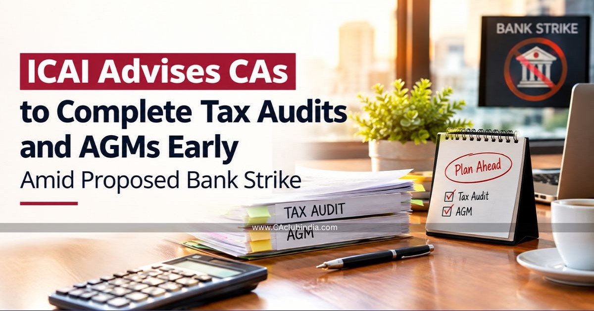 ICAI Advises CAs to Complete Tax Audits and AGMs Early Amid Proposed Bank Strike