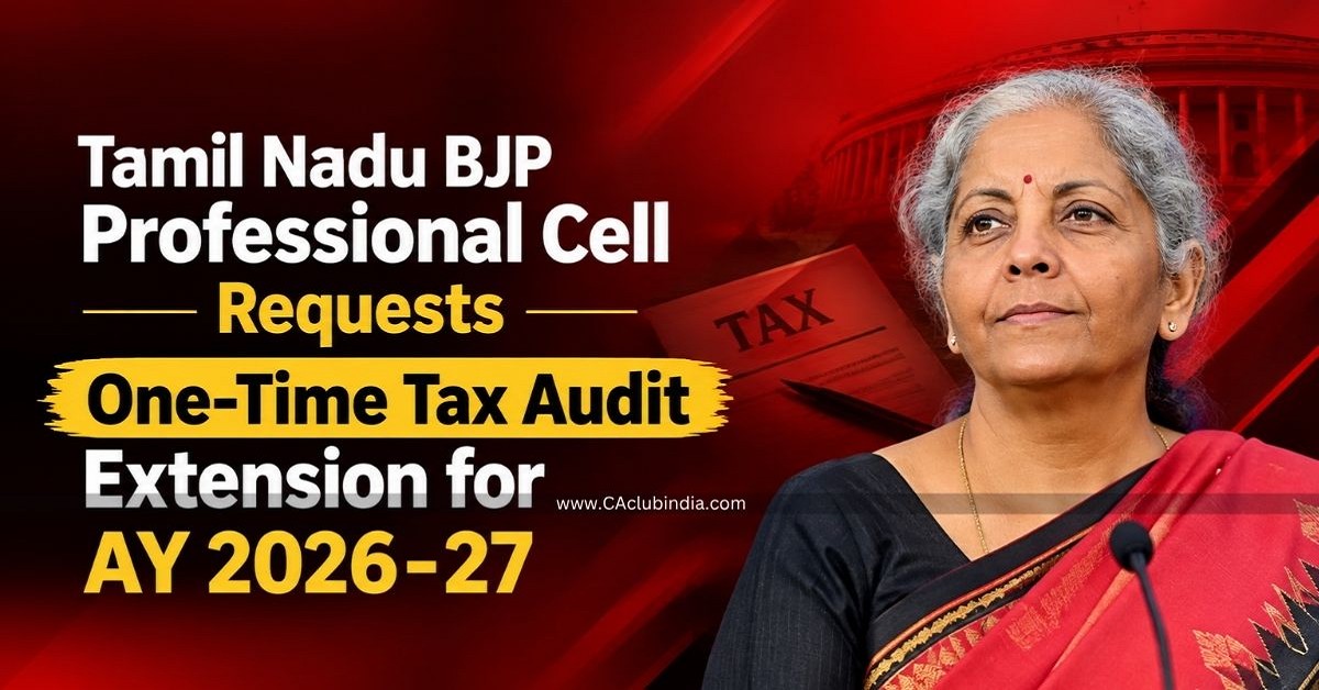 Tamil Nadu BJP Professional Cell Seeks Tax Audit Due Date Extension to 31st October 2026 Tamil Nadu BJP Professional Cell Seeks Tax Audit Due Date Extension to 31st October 2026