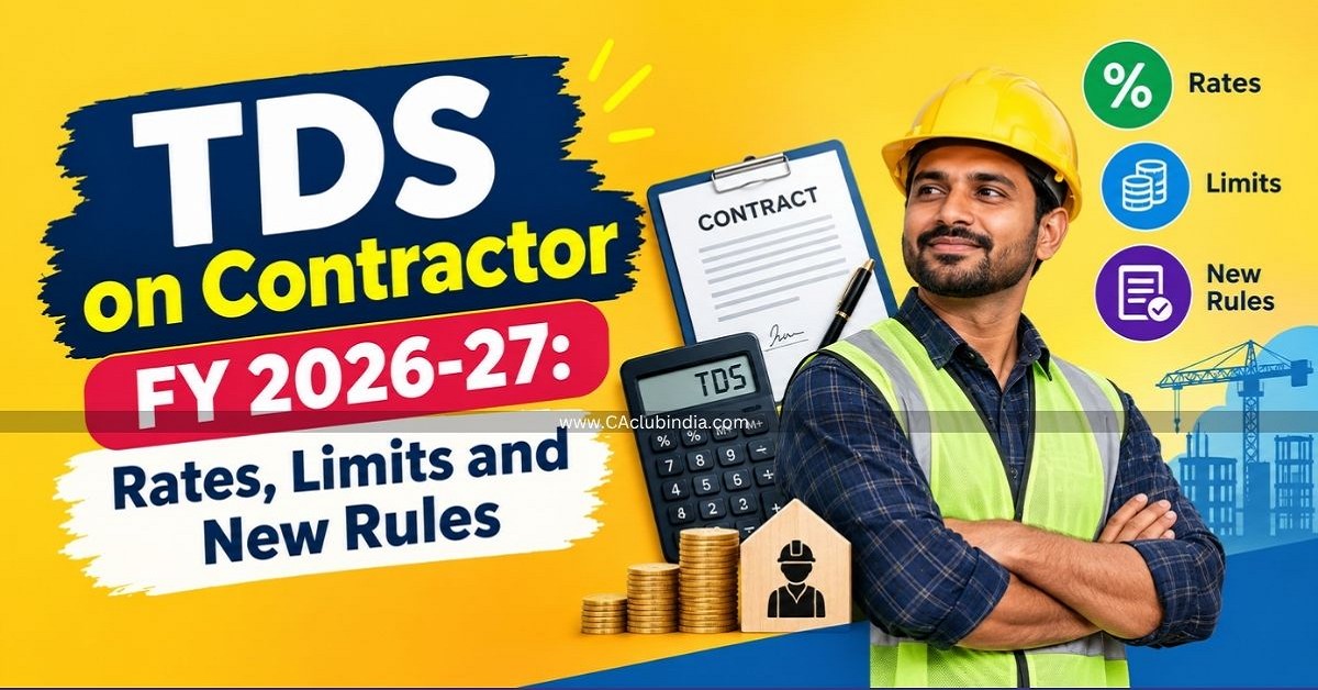 TDS on Contractor for FY 2026-27: Rates, Limits, New Rules, Examples and Compliance Guide TDS on Contractor for FY 2026-27: Rates, Limits, New Rules, Examples and Compliance Guide