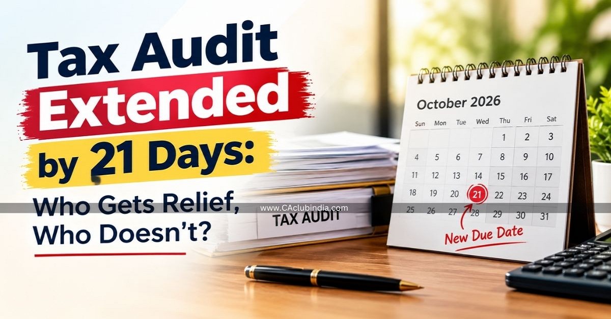 Tax Audit Extended by 21 Days: Who Gets Relief, Who Doesn t 