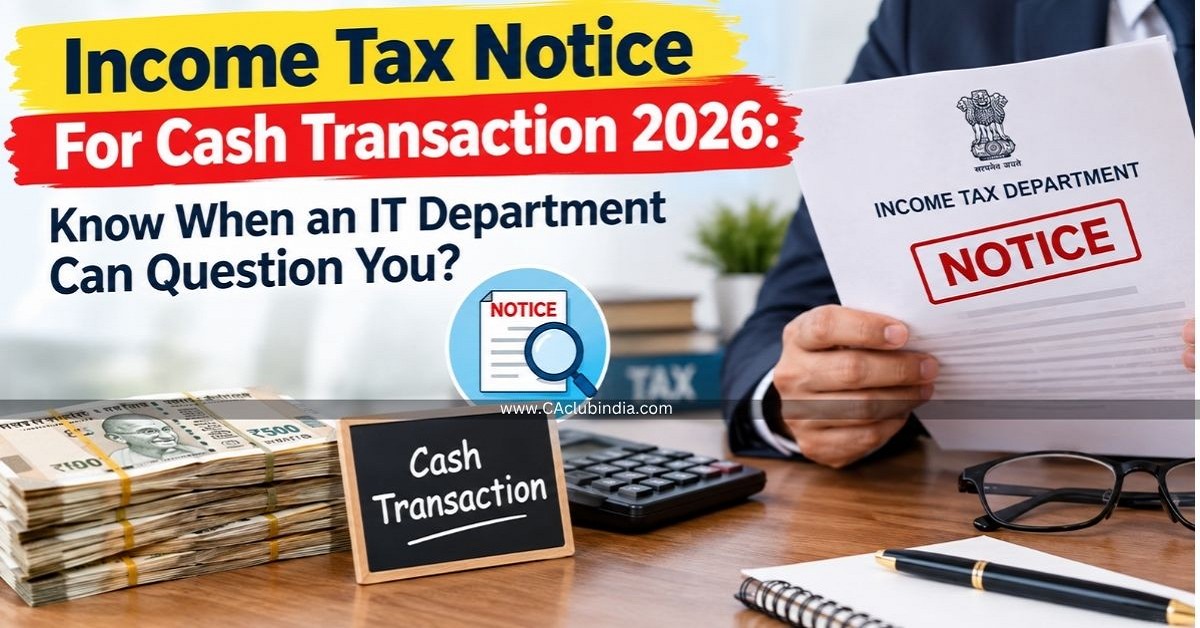 Income Tax Notice For Cash Transaction 2026: Know When an IT Department Can Question You Income Tax Notice For Cash Transaction 2026: Know When an IT Department Can Question You