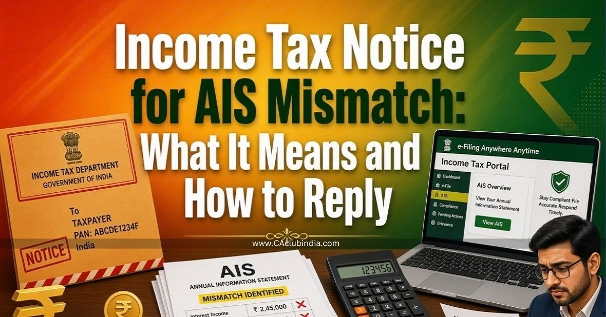 Income Tax Notice for AIS Mismatch: What It Means and How to Reply Income Tax Notice for AIS Mismatch: What It Means and How to Reply
