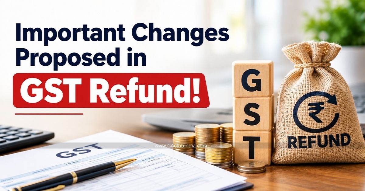 Important Changes Proposed in GST Refund Important Changes Proposed in GST Refund