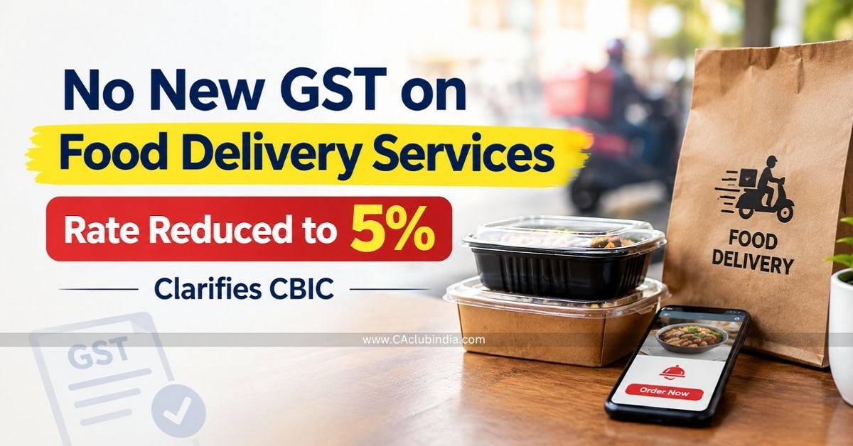 No New GST on Food Delivery Services. Rate Reduced to 5 , Clarifies CBIC No New GST on Food Delivery Services. Rate Reduced to 5 , Clarifies CBIC