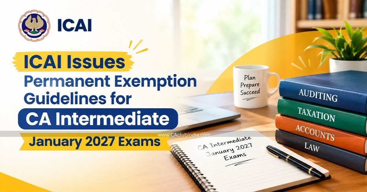 ICAI Issues Permanent Exemption Guidelines for CA Intermediate January 2027 Exams