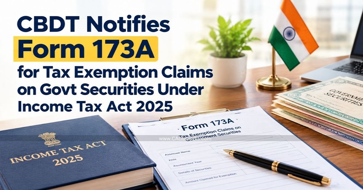 CBDT Notifies Form 173A for Tax Exemption Claims on Govt Securities Under Income Tax Act 2025 CBDT Notifies Form 173A for Tax Exemption Claims on Govt Securities Under Income Tax Act 2025
