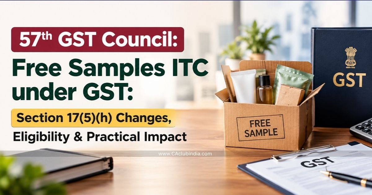 57th GST Council: Free Samples ITC under GST: Section 17(5)(h) Changes ...