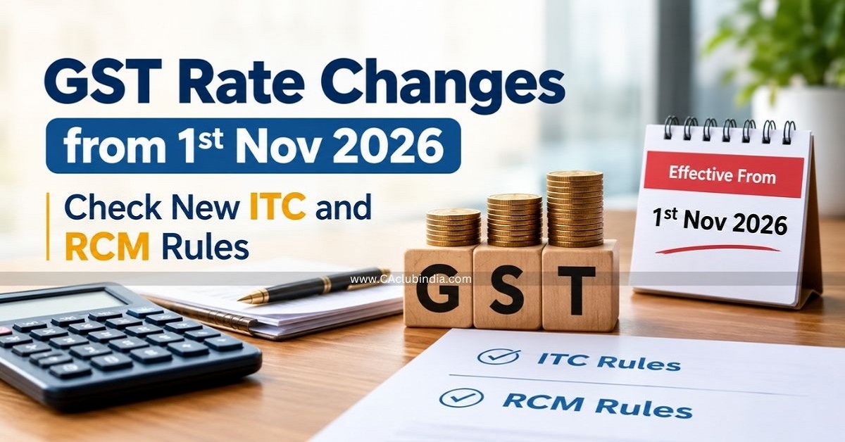 GST Rate Changes from 1st Nov 2026: Check New ITC and RCM Rules GST Rate Changes from 1st Nov 2026: Check New ITC and RCM Rules