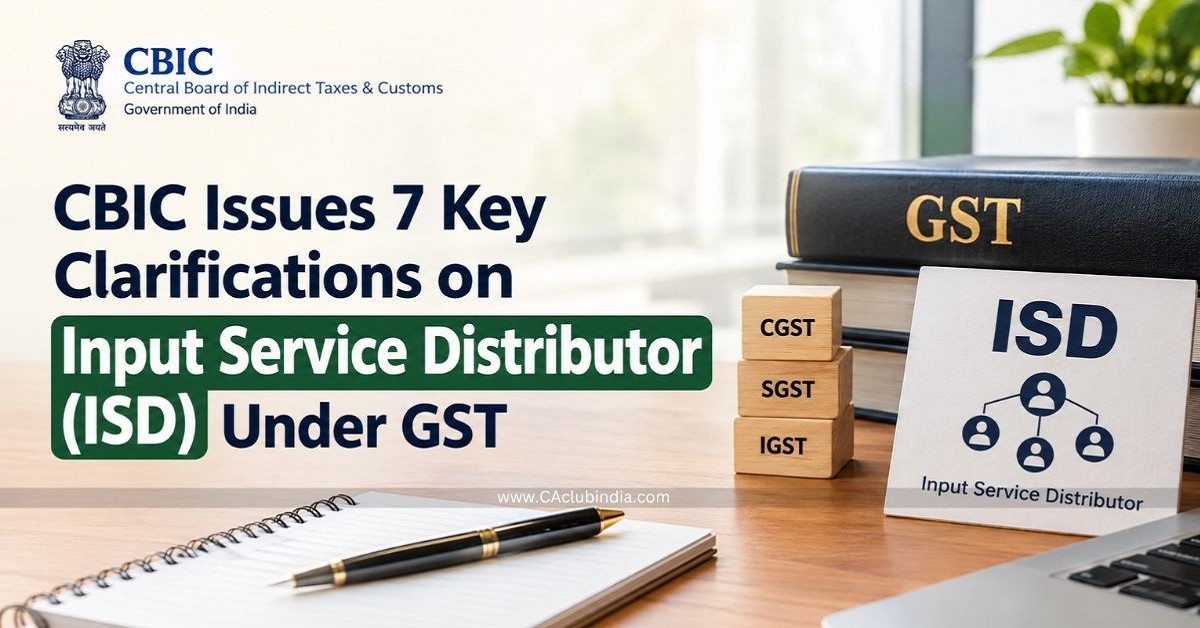 CBIC Issues 7 Key Clarifications on Input Service Distributor (ISD) Under GST