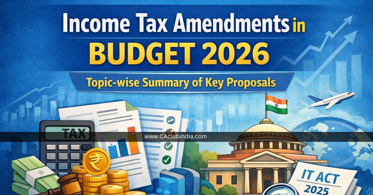 Income Tax Amendments in Budget 2026: Topic-wise Summary of Key Proposals