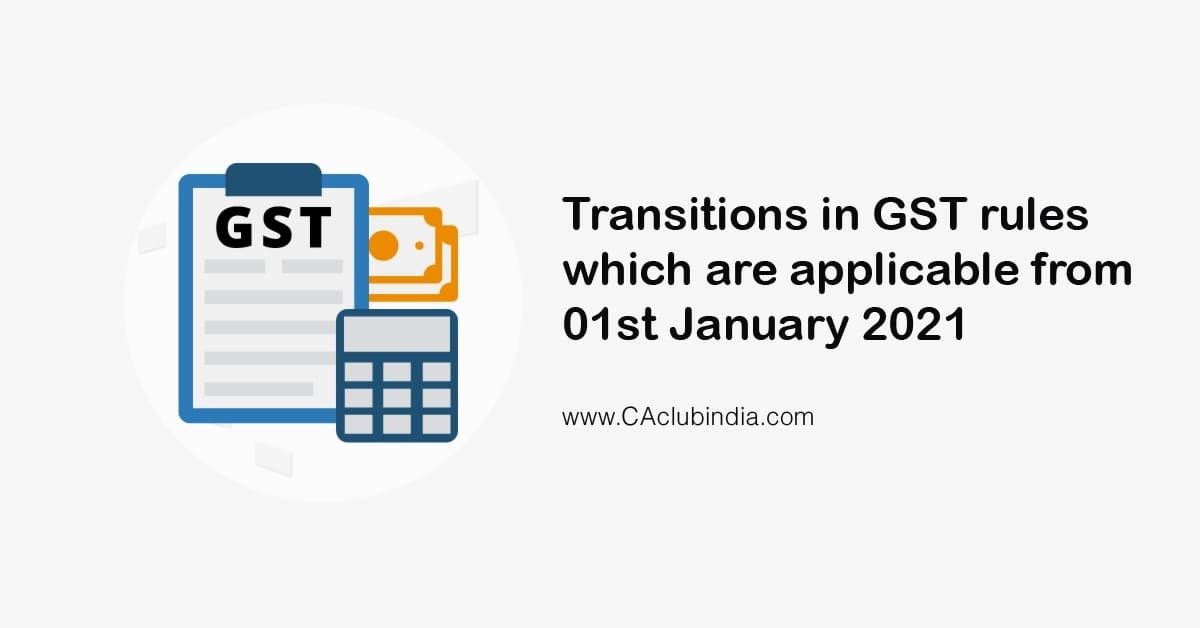 Transitions in GST rules which are applicable from 01st January 2021