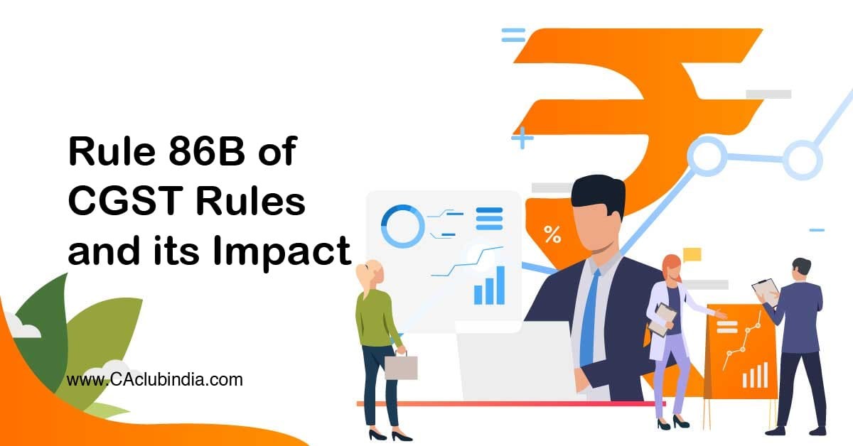 Rule 86B of CGST Rules and its Impact
