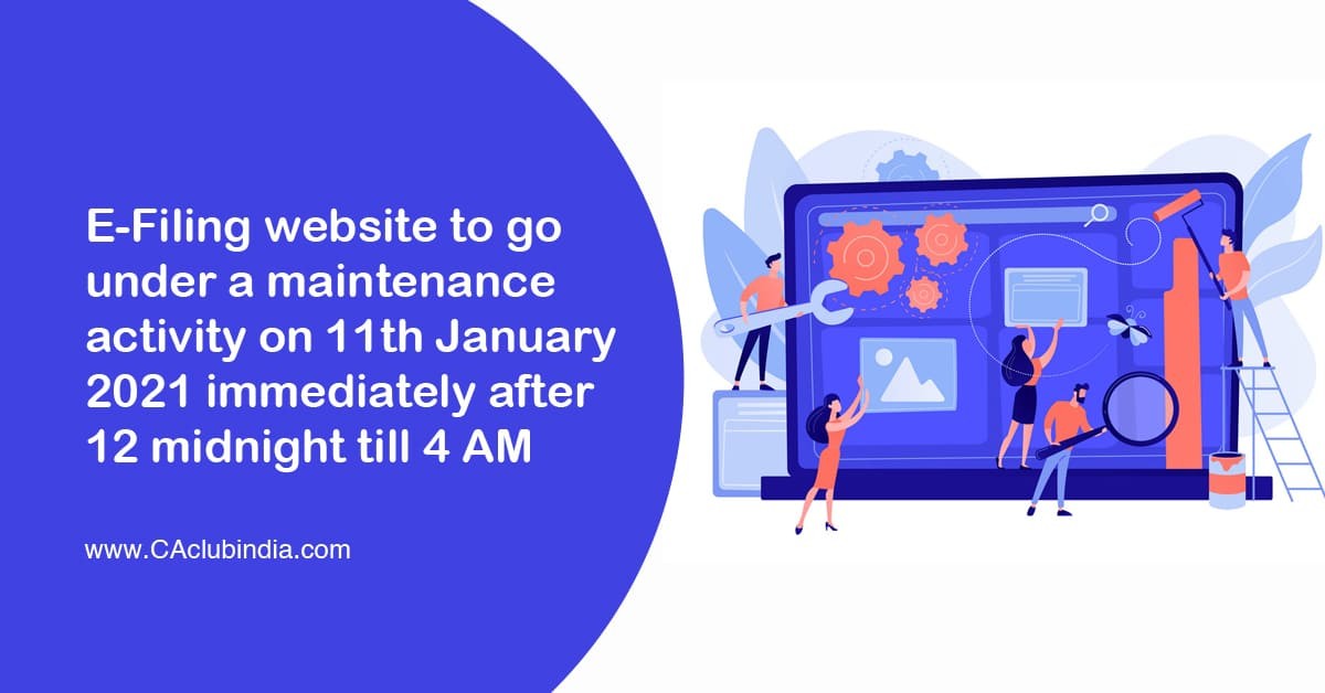 E-Filing website to go under a maintenance activity on 11th Jan 2021 immediately after 12 midnight till 4 AM
