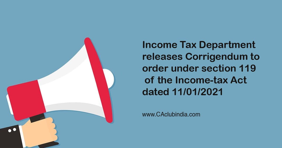 Income Tax Department releases Corrigendum to order which clarified no further extension