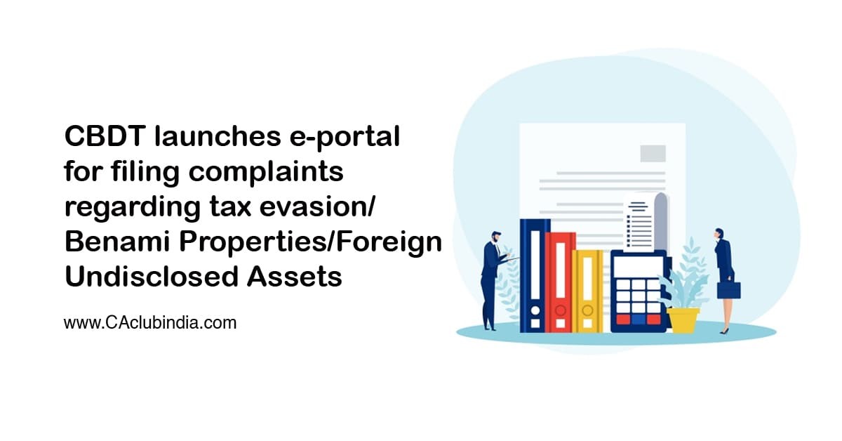 CBDT launches e-portal for filing complaints regarding tax evasion/Benami Properties/Foreign Undisclosed Assets