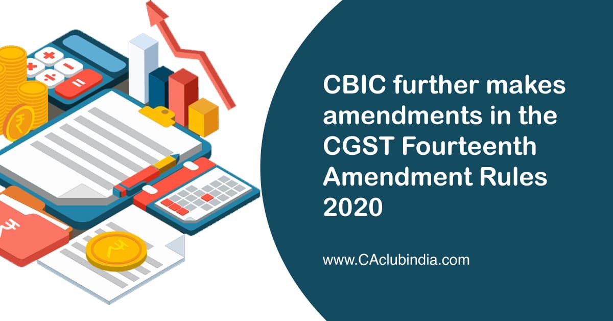 CBIC further makes amendments in the CGST Fourteenth Amendment Rules 2020