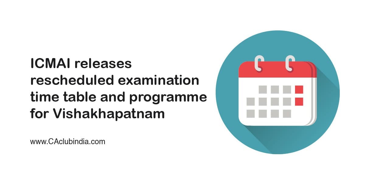 ICMAI releases rescheduled examination time table and programme for Vishakhapatnam