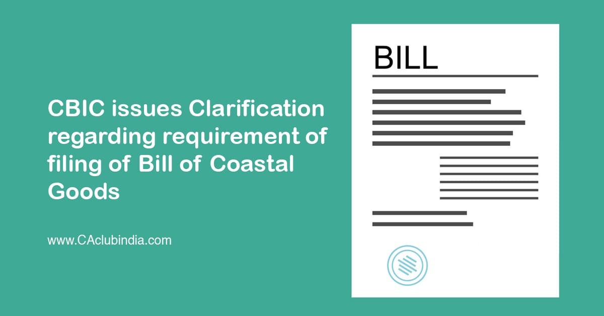 CBIC issues Clarification regarding requirement of filing of Bill of Coastal Goods