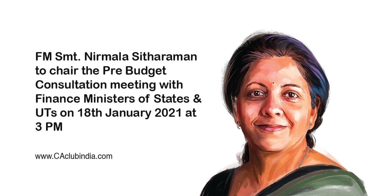 FM Smt. Nirmala Sitharaman to chair the Pre Budget Consultation meeting with Finance Ministers of States and UTs on 18th January 2021 at 3 PM