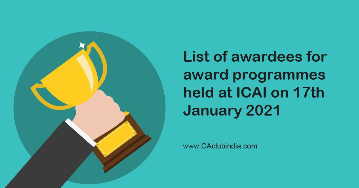 ICAI announces the list of awardees for award programmes which was held in ICAI on the 17th of January, 2021