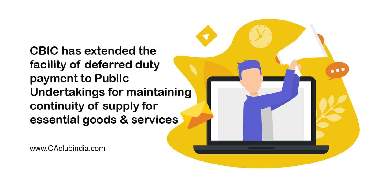 CBIC has extended the facility of deferred duty payment to Public Undertakings