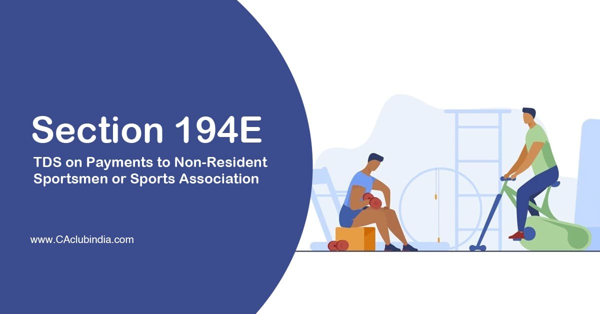 Section 194E   TDS on Payments to Non-Resident Sportsmen or Sports Association