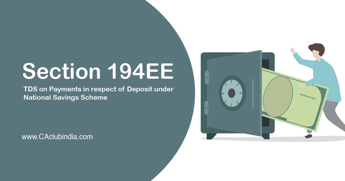 Section 194EE   TDS on Payments in respect of Deposit under National Savings Scheme